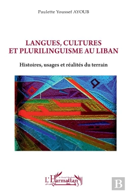 Bertrand.pt - Langues, Cultures Et Plurilinguisme Au Liban : Histoires, Usages Et Réalités Du Terrain