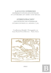 Langues Hybrides: Experimentations Linguistiques Et Litteraires (Xve-Debut Xviie Siecle) - Hybridspr