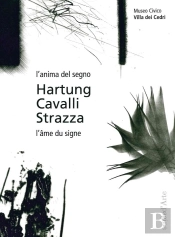 L'Anima Del Segno, L'Âme Du Signe ; Hartung, Cavalli, Strazza