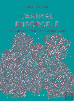 Bertrand.pt - L'Animal Ensorcelé ; Traumatismes, Littérature, Transitionnalité