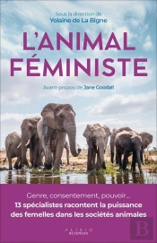 L'Animal Féministe : Genre, Consentement, Pouvoir... 13 Spécialistes Racontent La Puissance Des Femelles Dans Les Sociétés Animales