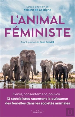 Bertrand.pt - L'Animal Féministe : Genre, Consentement, Pouvoir... 13 Spécialistes Racontent La Puissance Des Femelles Dans Les Sociétés Animales