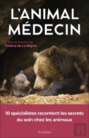 L'Animal Médecin : Les Secrets Du Soin Chez Les Animaux