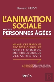 L'Animation Sociale Avec Les Personnes Âgées : Manuel Des Pratiques Professionnelles Pour La Formation Méthodologique Des Animateurs