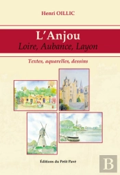 L'Anjou : Loire, Aubance, Layon ; Textes, Aquarelles, Dessins