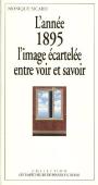 L'Annee 1895, L'Image Écartelée Entre Voir Et Savoir