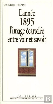 L'Annee 1895, L'Image Écartelée Entre Voir Et Savoir