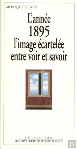 Bertrand.pt - L'Annee 1895, L'Image Écartelée Entre Voir Et Savoir