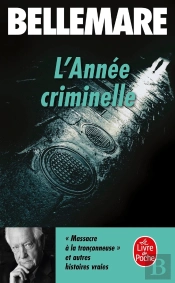 L'Année Criminelle (Tome 1) : Histoires Extraordinaires Et Vraies