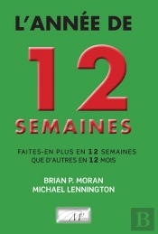 L'Année De 12 Semaines: Faites-En Plus En 12 Semaines Que D'Autres En 12 Mois