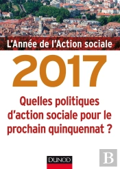 L'Année De L'Action Sociale 2017 ; Quelles Politiques D'Action Sociale Pour Le Prochain Quinquennat ?