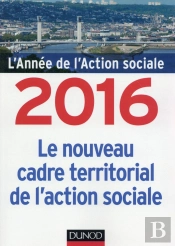 L'Année De L'Action Sociale ; Le Nouveau Cadre Territorial De L'Action Sociale (Édition 2016)