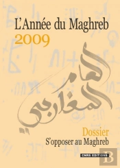 L'Année Du Maghreb 2009 : Dossier : S'Opposer Au Maghreb