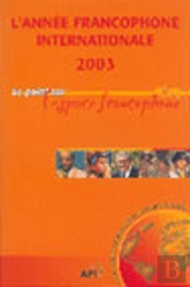 L'Annee Francophone Internationale ; Le Point Sur L'Espace Francophone ; Edition 2003