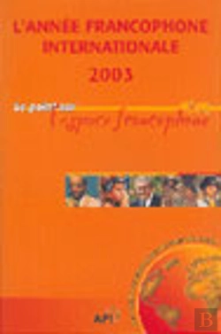 Bertrand.pt - L'Annee Francophone Internationale ; Le Point Sur L'Espace Francophone ; Edition 2003