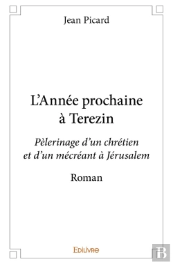 Bertrand.pt - L'Année Prochaine À Terezin ; Pèlerinage D'Un Chrétien Et D'Un Mécréant À Jérusalem