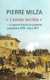 L'Année Terrible Tome 1 ; La Guerre Franco-Prussienne, Septembre 1870 - Mars 1871