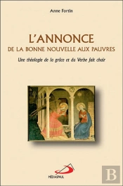 L'Annonce De La Bonne Nouvelle Aux Pauvres ; Une Theologie De La Grace Et Du Verbe Fait Chair