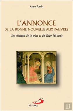 Bertrand.pt - L'Annonce De La Bonne Nouvelle Aux Pauvres ; Une Theologie De La Grace Et Du Verbe Fait Chair