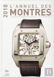 L'Annuel Des Montres ; Catalogue Des Modèles Et Des Fabricants (Édition 2010)