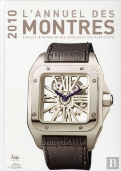Bertrand.pt - L'Annuel Des Montres ; Catalogue Des Modèles Et Des Fabricants (Édition 2010)