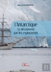 L'Antarctique, Sa Découverte Par Les Explorateurs