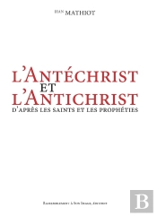 L'Antéchrist Et L'Antichrist ; D'Après Les Saints Et Les Prophéties