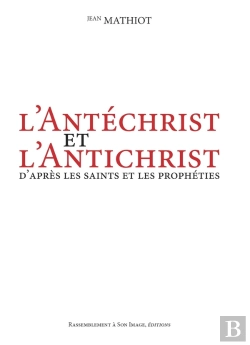 Bertrand.pt - L'Antéchrist Et L'Antichrist ; D'Après Les Saints Et Les Prophéties