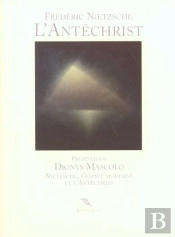 L'Antechrist ; Nietzsche L' Esprit Moderne Et L'Antechrist