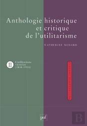L'Anthologie Historique De L'Utilitarisme Tome 2 ; L'Utilitarisme Victorien John Stuart Mill, Henry Sidgwick Et G-E Moore