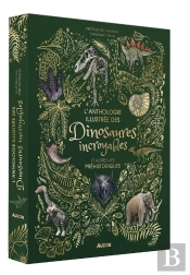 L'Anthologie Illustrée Des Dinosaures Incroyables Et Autres Vies Préhistoriques