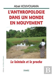 L'Anthropologie Dans Un Monde En Mouvement. Le Lointain Et Le Proche