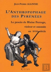 L'Anthropophage Des Pyrenees, Proces De Blaise Ferrage