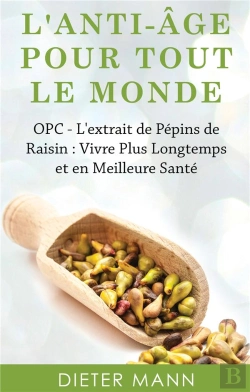 Bertrand.pt - L'Anti-Âge Pour Tout Le Monde ; Opc, L'Extrait De Pépins De Raisin : Vivre Plus Longtemps Et En Meilleure Santé