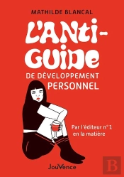 L'Anti-Guide De Développement Personnel : Par Une Personne Tout Aussi Paumée Que Vous, Et Par L'Éditeur Expert En La Matière