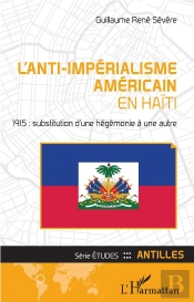 L'Anti-Impérialisme Américain En Haïti 1915 : Substitution D'Une Hégémonie À Une Autre