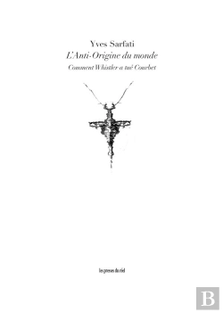 Bertrand.pt - L'Anti-Origine Du Monde - Comment Whistler A Tue Courbet