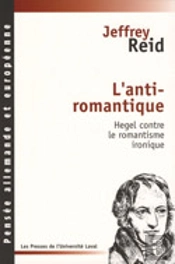 L'Anti-Romantique : Hegel Contre Le Romantisme Ironique