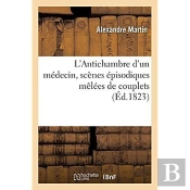 L'Antichambre D'Un Medecin, Scenes Episodiques Melees De Couplets