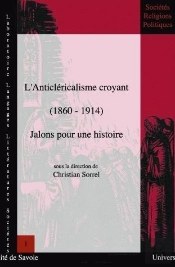 L'Anticléricalisme Croyant (1860-1914) ; Jalons Pour Une Histoire