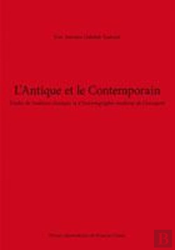 Bertrand.pt - L'Antique Et Le Contemporain ; Études De Tradition Classique Et D'Historiographie Moderne De L'Antiquité