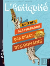 L'Antiquité ; Au Temps Des Pharaons Des Grecs Des Romains