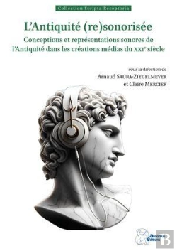 Bertrand.pt - L'Antiquité (Re)Sonorisée : Conceptions Et Représentations Sonores De L'Antiquité Dans Les Créations Médias Du Xxie Siècle