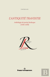 L'Antiquité Travestie ; Anthologie De Poésie Burlesque (1644-1658)