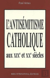 L'Antisemiste Catholique Des Xix Et Xx Siecles