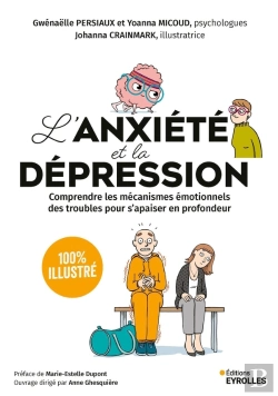 Bertrand.pt - L'Anxiété Et La Dépression 100 % Illustré : Comprendre Les Mécanismes Émotionnels Des Troubles Pour S'Apaiser En Profondeur