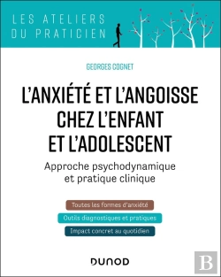 Bertrand.pt - L'Anxiété Et L'Angoisse Chez L'Enfant Et L'Adolescent : Approche Psychodynamique Et Pratique Clinique