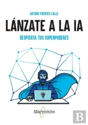 Lanzate A La Ia. Despierta Tus Superpoderes