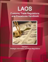 Laos Customs, Trade Regulations And Procedures Handbook Volume 1 Strategic Information And Basic Regulations