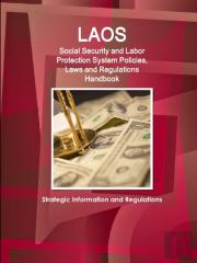 Laos Social Security And Labor Protection System Policies, Laws And Regulations Handbook - Strategic Information And Regulations